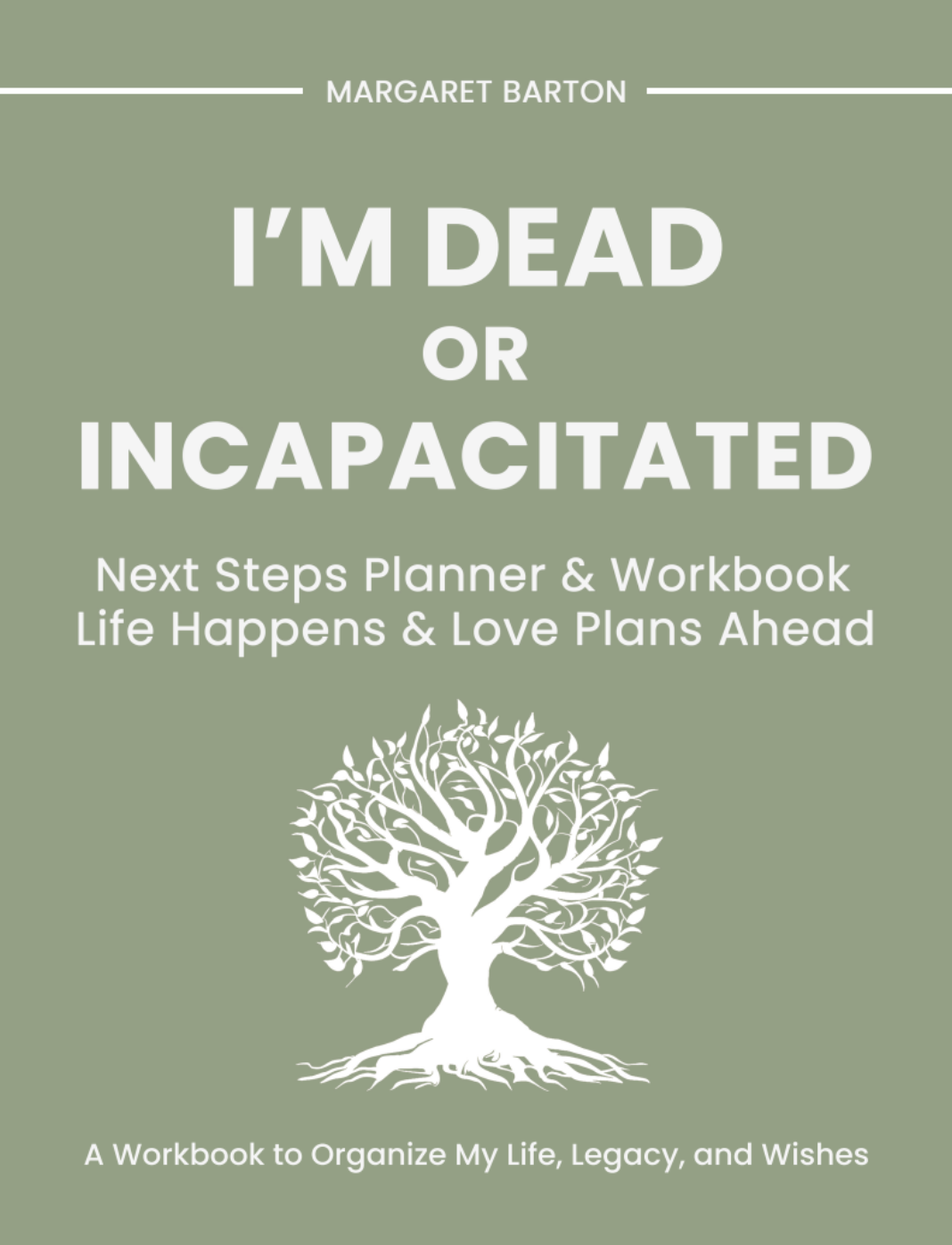 I'm Dead or Incapacitated Workbook Cover - Estate Planning Guide by Margaret Barton, available on Amazon